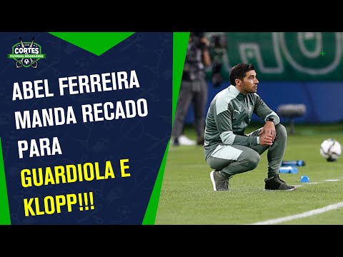 Vídeo: Abel Ferreira manda recado a Guardiola e Klopp