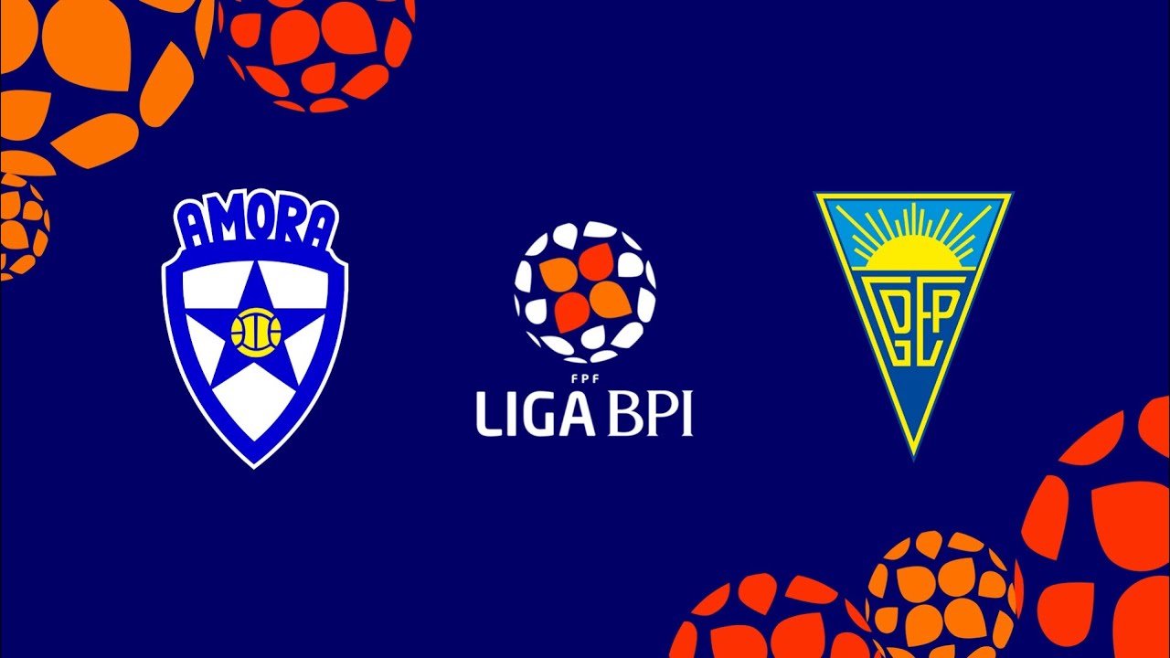 🔴 LIGA BPI: AMORA FC – ESTORIL PRAIA