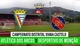 🔴 CAMPEONATO DISTRITAL VIANA CASTELO: ATLÉTICO DOS ARCOS – DESPORTIVO DE MONÇÃO