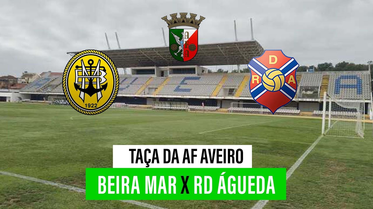 🔴 AF AVEIRO – TAÇA PROF. JOSÉ VALENTE PINHO LEÃO: ÁGUEDA – BEIRA-MAR