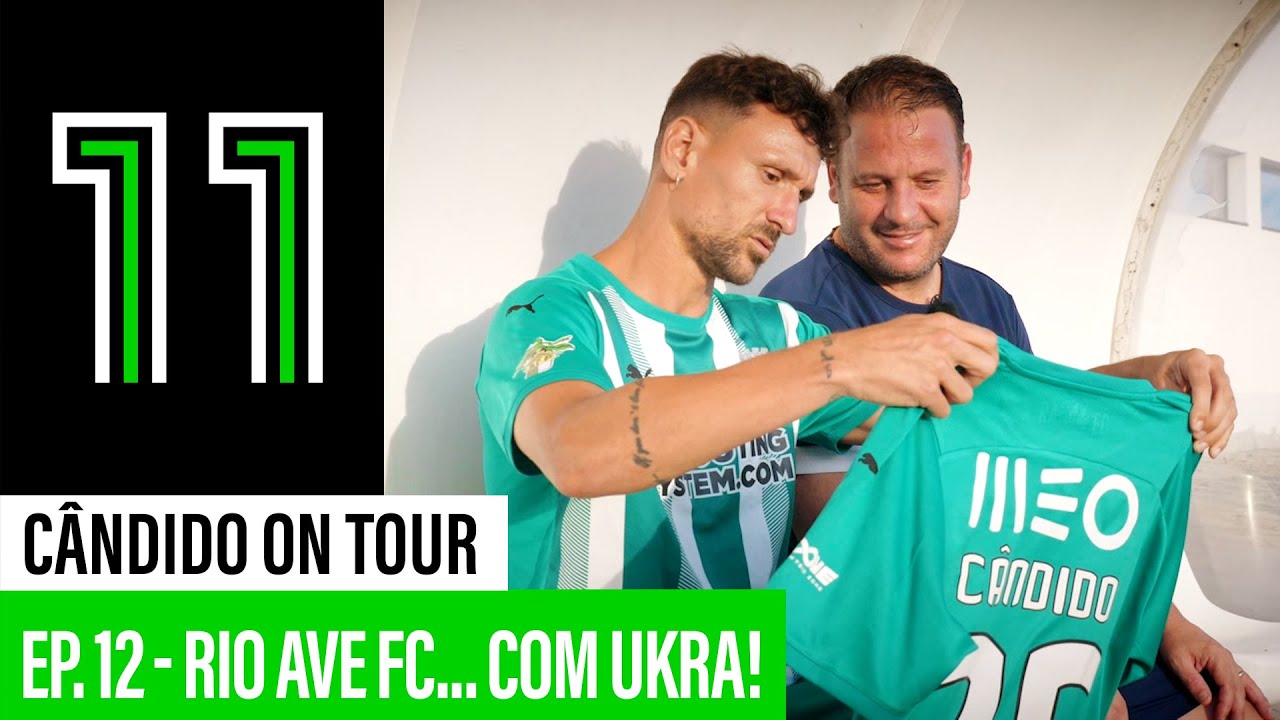 Cândido on Tour: Rio Ave FC com Ukra (12.º Episódio)