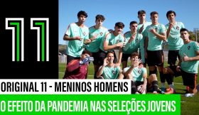 O efeito da pandemia nas Seleções Jovens | Original 11 “Meninos Homens”