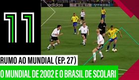 O Mundial 2002 e o Brasil de Scolari | Rumo ao Mundial (Ep.27)