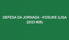 Defesa da jornada – Kosuke (Liga 22/23 #28)