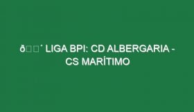 🔴 LIGA BPI: CD ALBERGARIA – CS MARÍTIMO