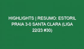 Highlights | Resumo: Estoril Praia 3-0 Santa Clara (Liga 22/23 #30)