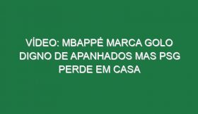 Vídeo: Mbappé marca golo digno de apanhados mas PSG perde em casa