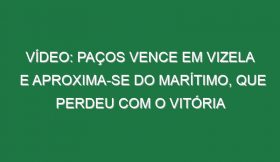 Vídeo: Paços vence em Vizela e aproxima-se do Marítimo, que perdeu com o Vitória