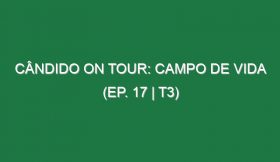 Cândido on Tour: Campo de Vida (Ep. 17 | T3)