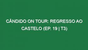 Cândido on Tour: Regresso ao Castelo (Ep. 19 | T3)