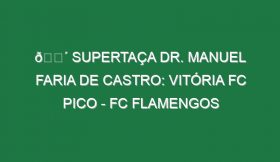 🔴 SUPERTAÇA DR. MANUEL FARIA DE CASTRO: VITÓRIA FC PICO – FC FLAMENGOS