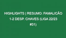 Highlights | Resumo: Famalicão 1-2 Desp. Chaves (Liga 22/23 #31)