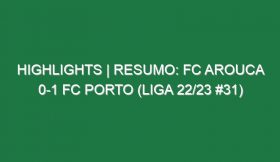 Highlights | Resumo: FC Arouca 0-1 FC Porto (Liga 22/23 #31)