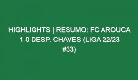 Highlights | Resumo: FC Arouca 1-0 Desp. Chaves (Liga 22/23 #33)