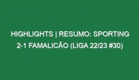 Highlights | Resumo: Sporting 2-1 Famalicão (Liga 22/23 #30)