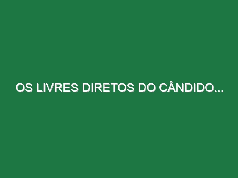 Os livres diretos do Cândido…