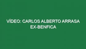 Vídeo: Carlos Alberto arrasa ex-Benfica