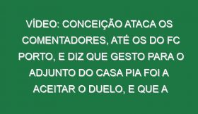 Vídeo: Conceição ataca os comentadores, até os do FC Porto, e diz que gesto para o adjunto do Casa Pia foi a aceitar o duelo, e que a sua intenção era ir buscar umas mini balizas