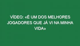 Vídeo: «É um dos melhores jogadores que já vi na minha vida»