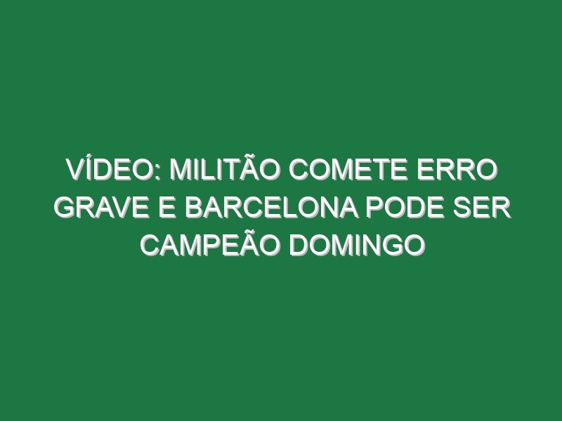 Vídeo: Militão comete erro grave e Barcelona pode ser campeão domingo