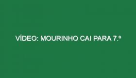 Vídeo: Mourinho cai para 7.º