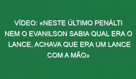 Vídeo: «Neste último penálti nem o Evanilson sabia qual era o lance, achava que era um lance com a mão»