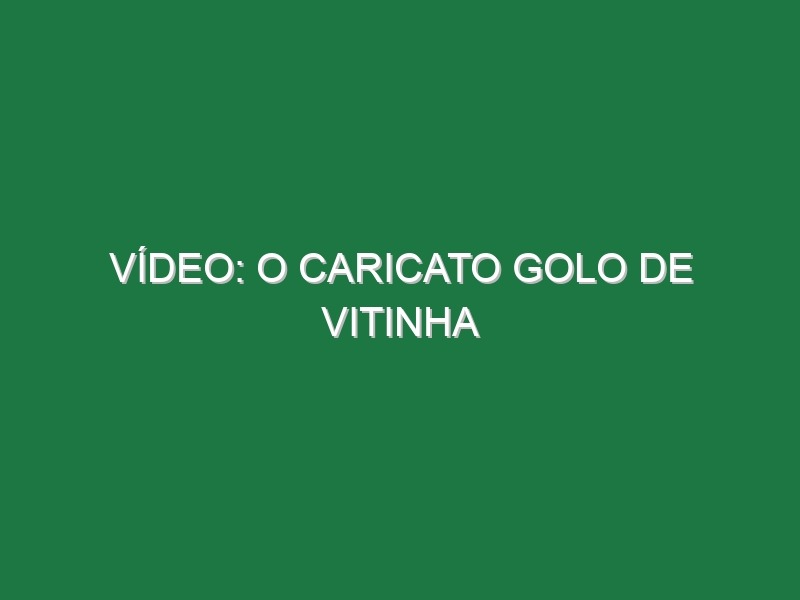 Vídeo: O caricato golo de Vitinha