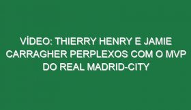 Vídeo: Thierry Henry e Jamie Carragher perplexos com o MVP do Real Madrid-City