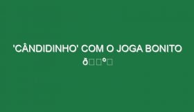 ‘Cândidinho’ com o Joga Bonito 🕺⚽