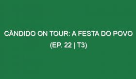 Cândido on Tour: A Festa do Povo (EP. 22 | T3)