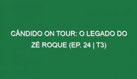 Cândido on Tour: O legado do Zé Roque (EP. 24 | T3)