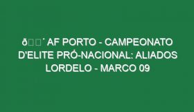 🔴 AF PORTO – CAMPEONATO D’ELITE PRÓ-NACIONAL: ALIADOS LORDELO – MARCO 09