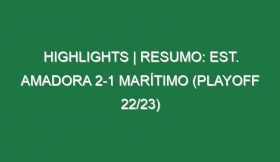 Highlights | Resumo: Est. Amadora 2-1 Marítimo (Playoff 22/23)