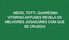 MESSI, TOTTI, QUARESMA: Vitorino Antunes revela os melhores jogadores com que se cruzou!