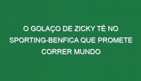 O Golaço De Zicky Té No Sporting-Benfica Que Promete Correr Mundo