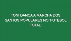 TONI dança a marcha dos SANTOS POPULARES no ‘Futebol Total’