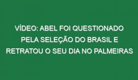 Vídeo: Abel foi questionado pela seleção do Brasil e retratou o seu dia no Palmeiras