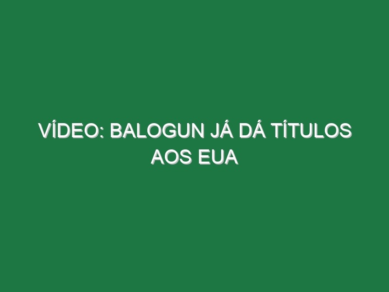 Vídeo: Balogun já dá títulos aos EUA