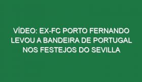 Vídeo: Ex-FC Porto Fernando levou a bandeira de Portugal nos festejos do Sevilla