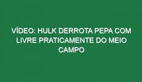 Vídeo: Hulk derrota Pepa com livre praticamente do meio campo