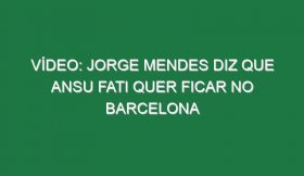 Vídeo: Jorge Mendes diz que Ansu Fati quer ficar no Barcelona