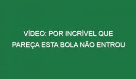 Vídeo: Por incrível que pareça esta bola não entrou