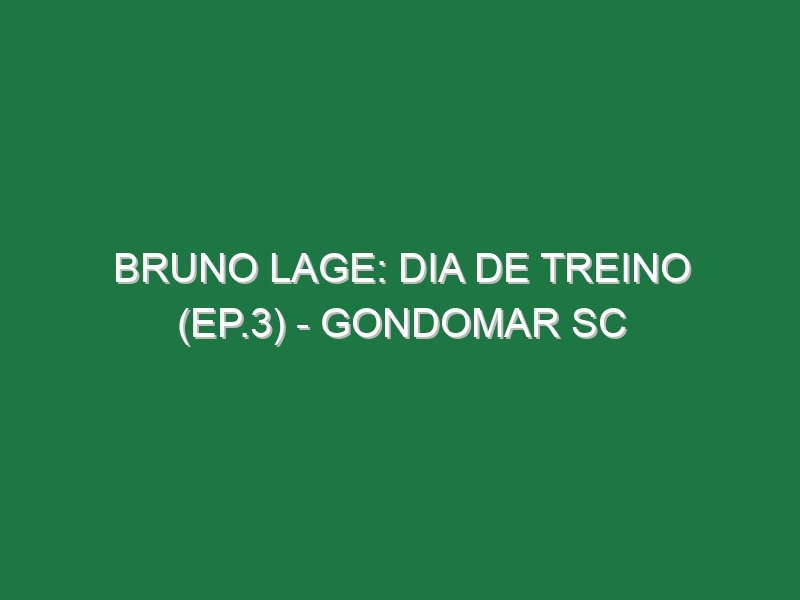 BRUNO LAGE: DIA DE TREINO (Ep.3) – Gondomar SC