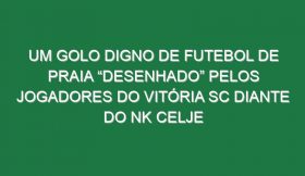 Um Golo Digno De Futebol De Praia “Desenhado” Pelos Jogadores Do Vitória SC Diante Do NK Celje