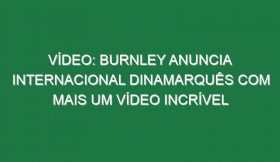 Vídeo: Burnley anuncia internacional dinamarquês com mais um vídeo incrível