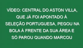 Vídeo: Central do Aston Villa, que já foi apontado à seleção portuguesa, pegou na bola à frente da sua área e só parou quando marcou