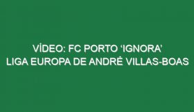 Vídeo: FC Porto ‘ignora’ Liga Europa de André Villas-Boas