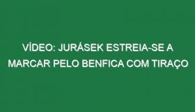 Vídeo: Jurásek estreia-se a marcar pelo Benfica com tiraço