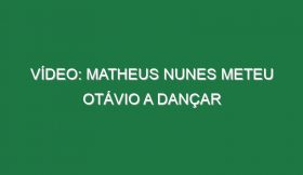 Vídeo: Matheus Nunes meteu Otávio a dançar