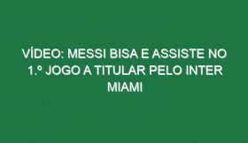 Vídeo: Messi bisa e assiste no 1.º jogo a titular pelo Inter Miami